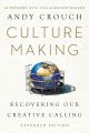 Culture Making Recovering Our Creative Calling