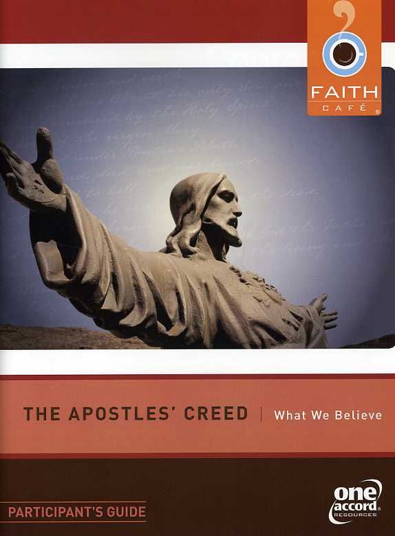 Faith Cafe: Apostle's Creed: What We Believe Participant’s Guide