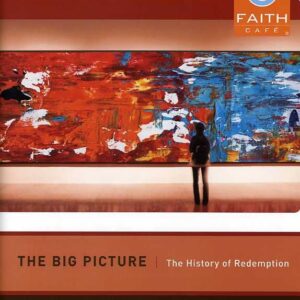 Faith Cafe: The Big Picture: History of Redemption Participant’s Guide