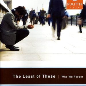 Faith Cafe: The Least Of These: Who We Forgot Leader's Guide