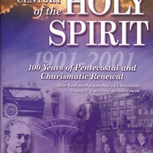 The Century of the Holy Spirit: 100 Years of Pentecostal and Charismatic Renewal, 1901-2001