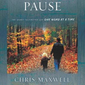 Maxwell, Chris - Pause: The Secret To A Better Life One Word At A Time