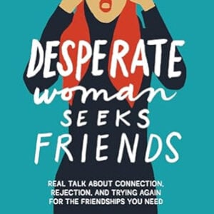 Desperate Woman Seeks Friends