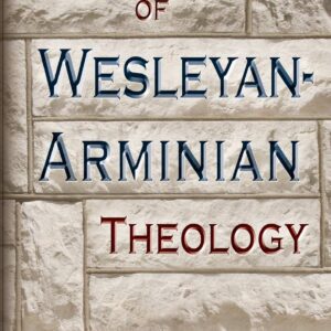 Foundations of Wesleyan-Arminian Theology