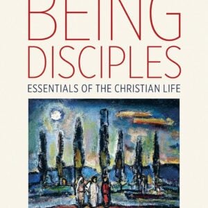 Being Disciples: Essentials of the Christian Life