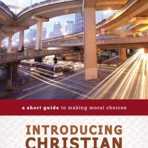 Introducing Christian Ethics: A Short Guide to Making Moral Choices