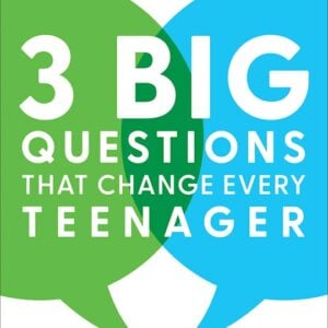 3 Big Questions That Change Every Teenager: Making the Most of Your Conversations and Connections