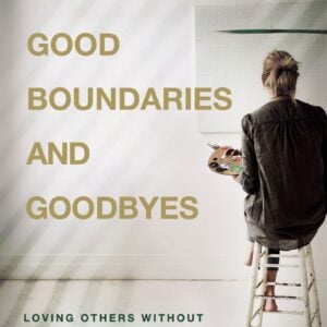 Good Boundaries And Goodbyes