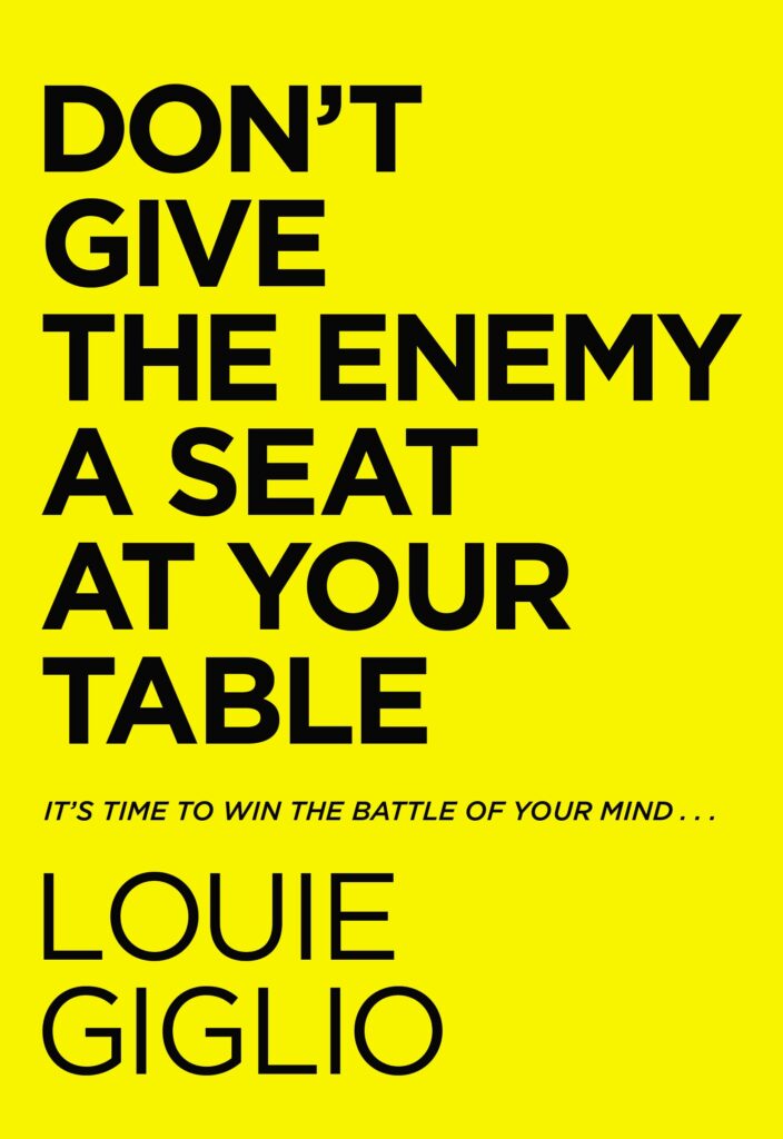 Don't Give the Enemy a Seat at Your Table: It's Time to Win the Battle of Your Mind
