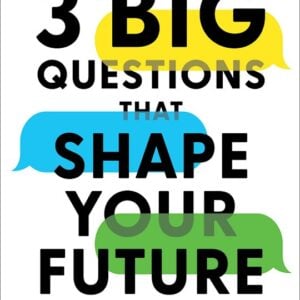 3 Big Questions That Shape Your Future