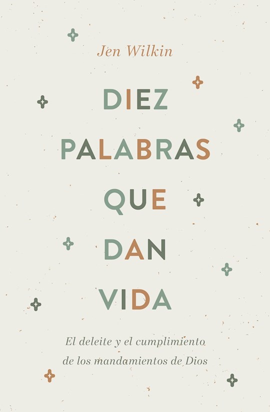 Diez Palabras Que Dan Vida: El Deleite Y El Cumplimiento de Los Mandamientos de Dios