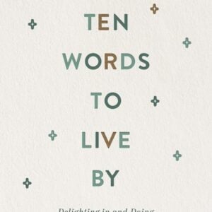 Ten Words To Live By Delighting In And Doing What God Commands