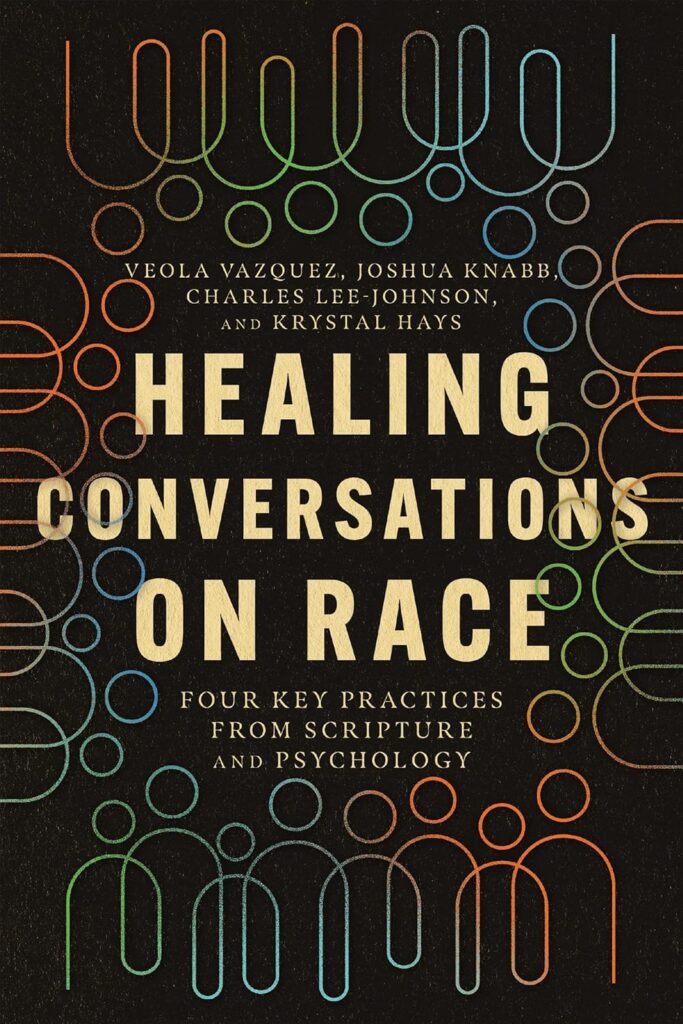 Healing Conversations On Race Four Key Practices From Scripture And Psychology