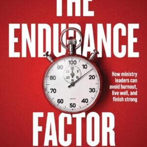 The Endurance Factor: How Ministry Leaders Can Avoid Burnout, Live Well, and Finish Strong