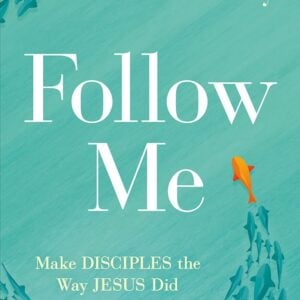 Follow Me: Make Disciples the Way Jesus Did