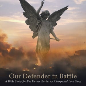Our Defender in Battle: A Bible Study for The Unseen Battle