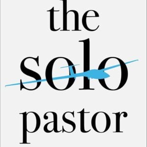 The Solo Pastor: Understanding and Overcoming the Challenges of Leading a Church Alone