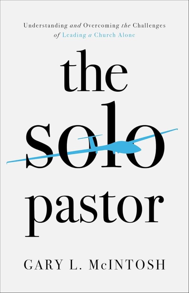The Solo Pastor: Understanding and Overcoming the Challenges of Leading a Church Alone