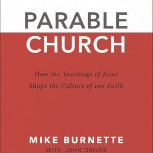 Parable Church: How the Teachings of Jesus Shape the Culture of Our Faith