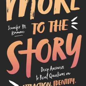 More to the Story: Deep Answers to Real Questions on Attraction, Identity, and Relationships