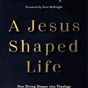 A Jesus-Shaped Life: How Diving Deeper into Theology Can Transform Us and Our World with the Radical Kindness of God