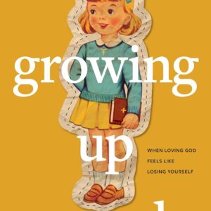 Growing Up Saved: When Loving God Feels Like Losing Yourself