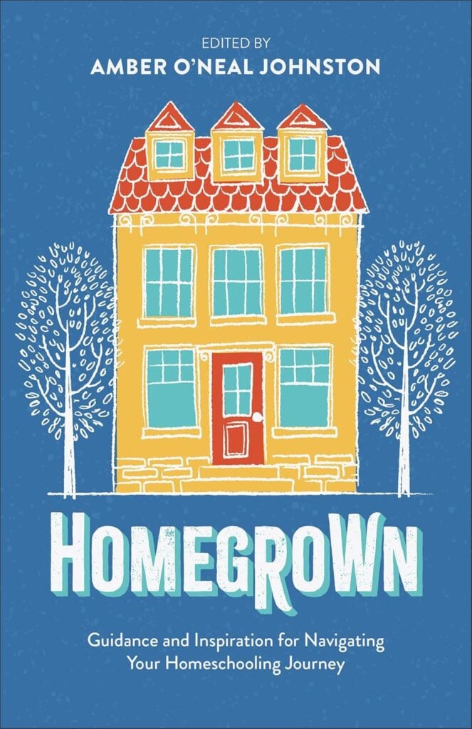Homegrown: Guidance and Inspiration for Navigating Your Homeschooling Journey