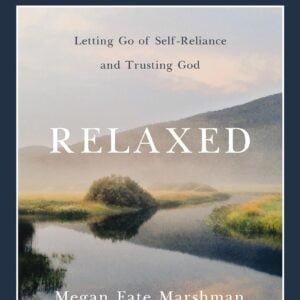 Relaxed Bible Study Guide plus Streaming Video: Letting Go of Self-Reliance and Trusting God