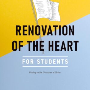 Renovation of the Heart for Students: Putting on the Character of Christ