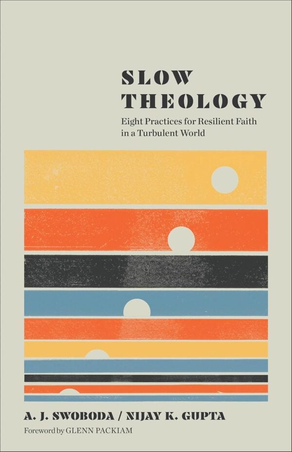 Slow Theology: Eight Practices for Resilient Faith in a Turbulent World