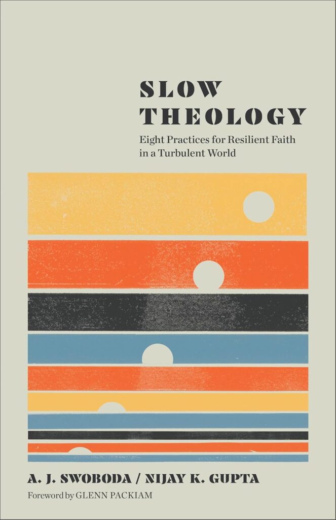 Slow Theology: Eight Practices for Resilient Faith in a Turbulent World