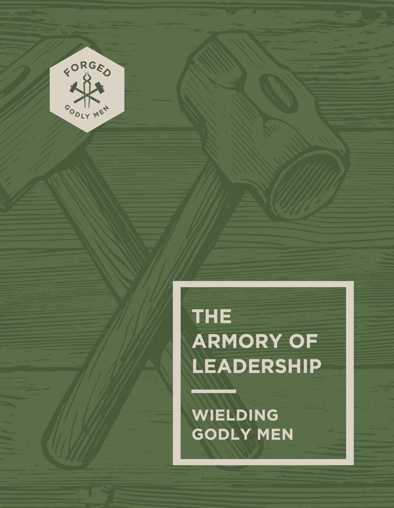 The Armory of Leadership: Wielding Godly Men