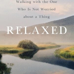 Relaxed: Walking with the One Who Is Not Worried About a Thing