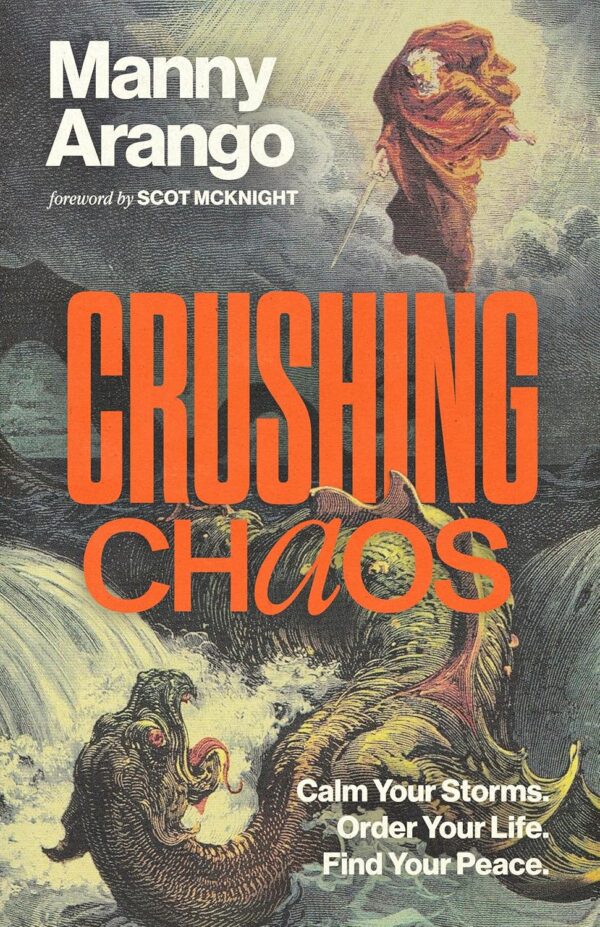 Crushing Chaos: Calm Your Storms. Order Your Life. Find Your Peace