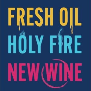Fresh Oil, Holy Fire, New Wine: Living the Vibrant Holy Spirit–Filled Life