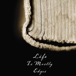 Life Is Mostly Edges: A Memoir