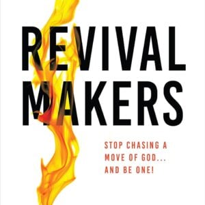 Revival Makers: Stop Chasing a Move of God... and Be One!