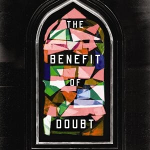 Benefit of Doubt: How Confronting Your Deepest Questions Can Lead to a Richer Faith