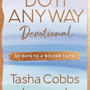 Do It Anyway Devotional: 60 Days to a Bolder Faith