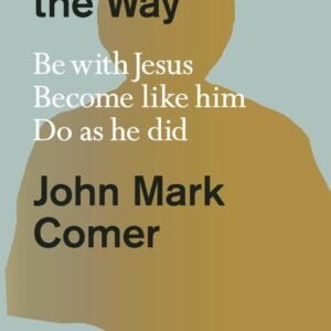 Practicing the Way: Be with Jesus. Become Like Him. Do as He Did.