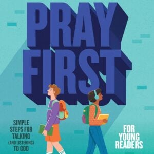 Pray First for Young Readers: Simple Steps for Talking (and Listening) to God