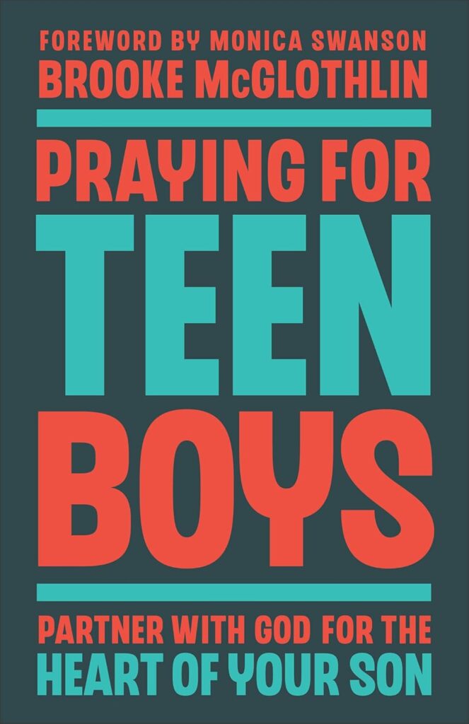 Praying for Teen Boys: Partner with God for the Heart of Your Son