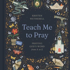 Teach Me to Pray: Praying God's Word from A to Z