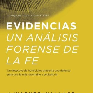 Evidencias Un Analisis Forense De La Fe: Un dective de homicidios presenta una defensa para una fe mas razonable y probatoria