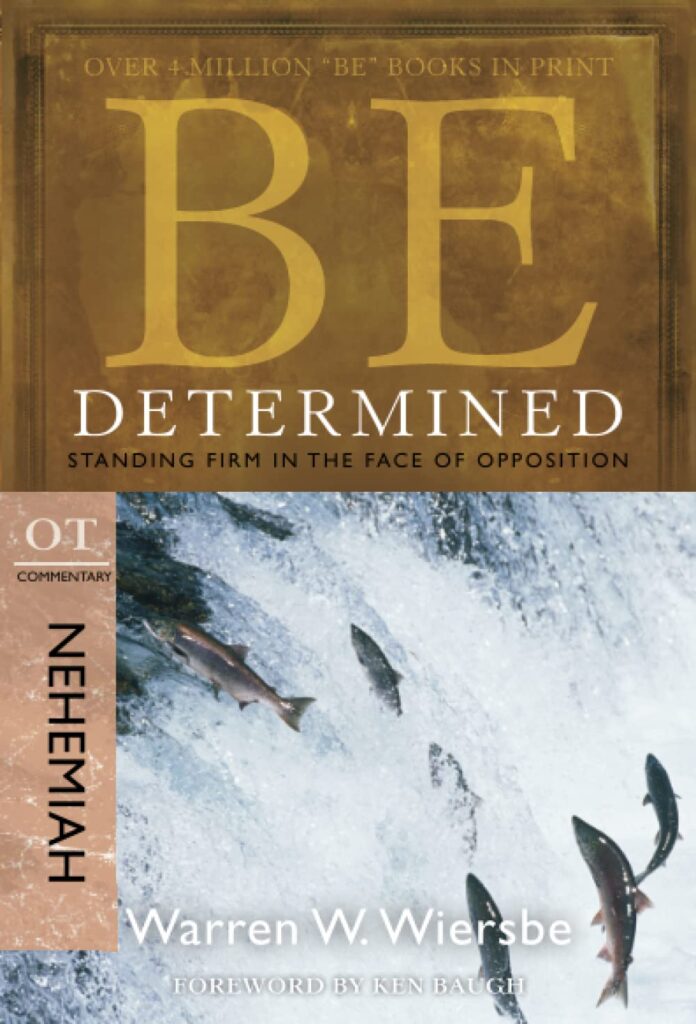Be Determined (Nehemiah): Standing Firm in the Face of Opposition (The BE Series Commentary)