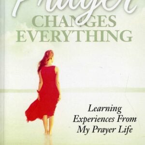 Prayer Changes Everything: Learning Experiences From My Prayer Life