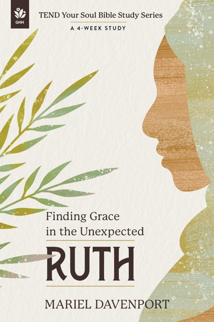 Ruth: Finding Grace in the Unexpected, A 4-Week Study