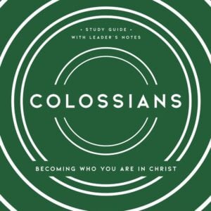 Colossians: Becoming Who You Are in Christ, Study Guide with Leader's Notes