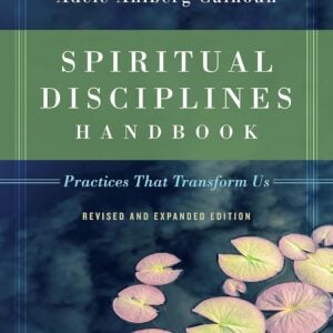 Spiritual Disciplines Handbook: Practices That Transform Us