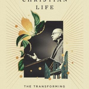 Tim Keller on the Christian Life: The Transforming Power of the Gospel